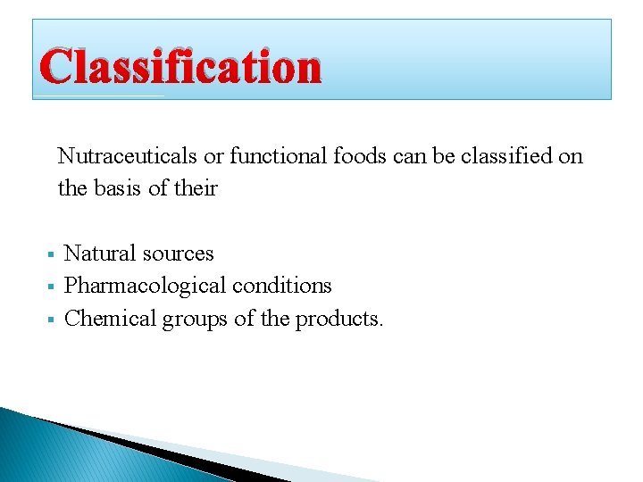 Classification Nutraceuticals or functional foods can be classified on the basis of their § Classification Nutraceuticals or functional foods can be classified on the basis of their §