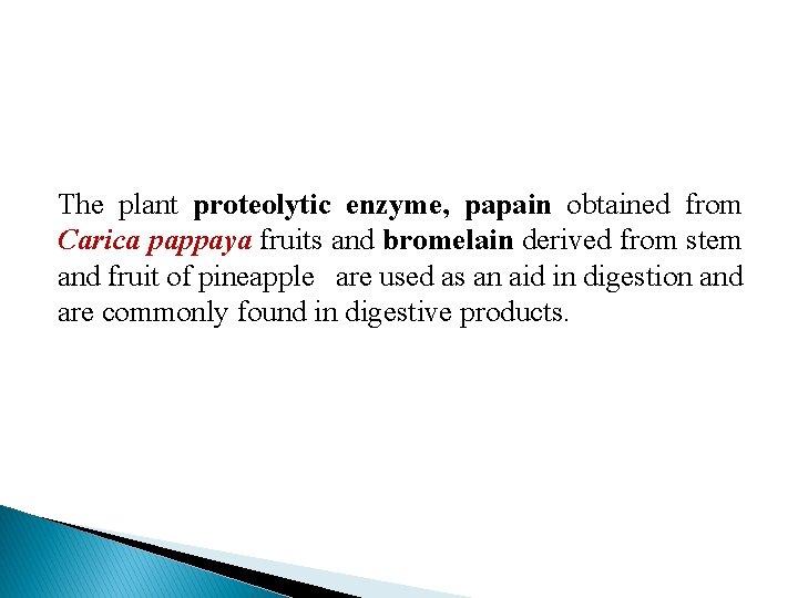 The plant proteolytic enzyme, papain obtained from Carica pappaya fruits and bromelain derived from The plant proteolytic enzyme, papain obtained from Carica pappaya fruits and bromelain derived from