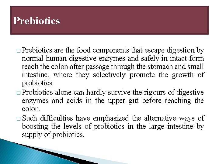 Prebiotics � Prebiotics are the food components that escape digestion by normal human digestive Prebiotics � Prebiotics are the food components that escape digestion by normal human digestive