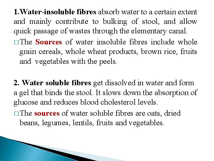 1. Water-insoluble fibres absorb water to a certain extent and mainly contribute to bulking 1. Water-insoluble fibres absorb water to a certain extent and mainly contribute to bulking