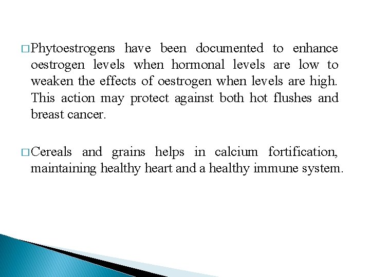 � Phytoestrogens have been documented to enhance oestrogen levels when hormonal levels are low � Phytoestrogens have been documented to enhance oestrogen levels when hormonal levels are low