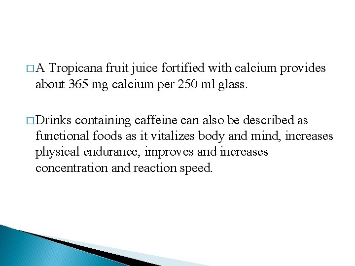 �A Tropicana fruit juice fortified with calcium provides about 365 mg calcium per 250 �A Tropicana fruit juice fortified with calcium provides about 365 mg calcium per 250