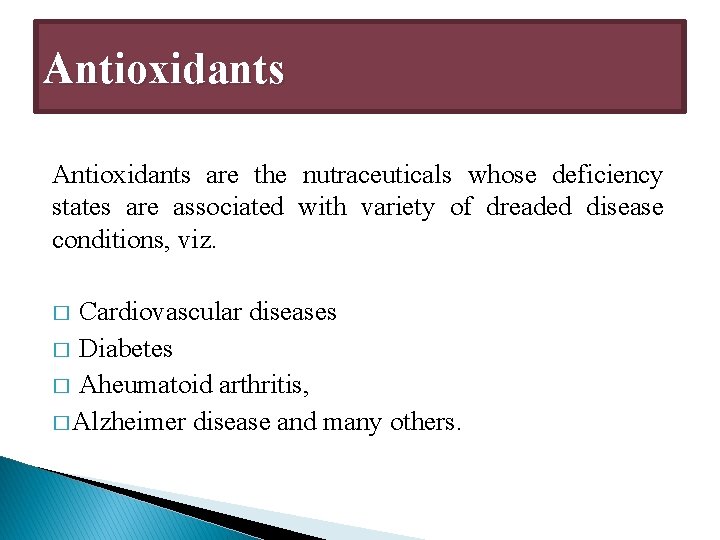 Antioxidants are the nutraceuticals whose deficiency states are associated with variety of dreaded disease Antioxidants are the nutraceuticals whose deficiency states are associated with variety of dreaded disease