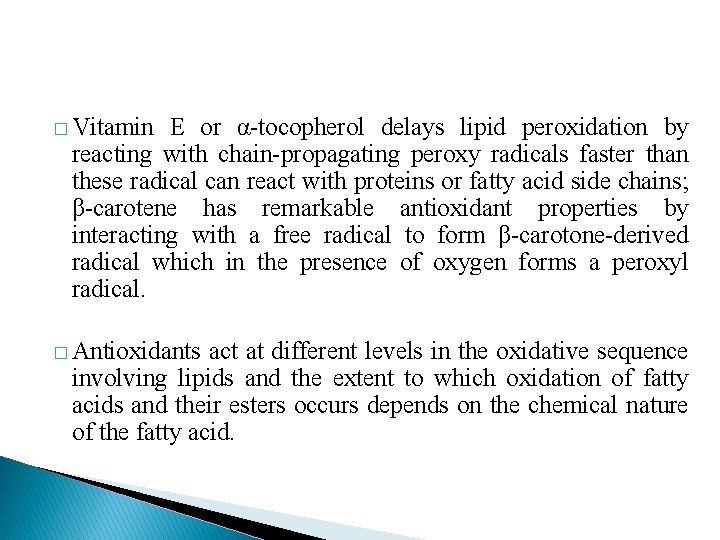 � Vitamin E or α-tocopherol delays lipid peroxidation by reacting with chain-propagating peroxy radicals � Vitamin E or α-tocopherol delays lipid peroxidation by reacting with chain-propagating peroxy radicals