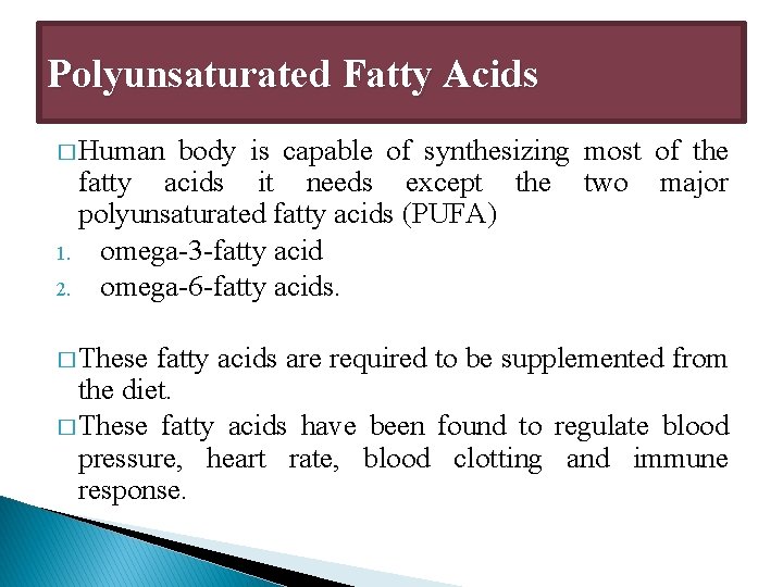 Polyunsaturated Fatty Acids � Human body is capable of synthesizing most of the fatty Polyunsaturated Fatty Acids � Human body is capable of synthesizing most of the fatty