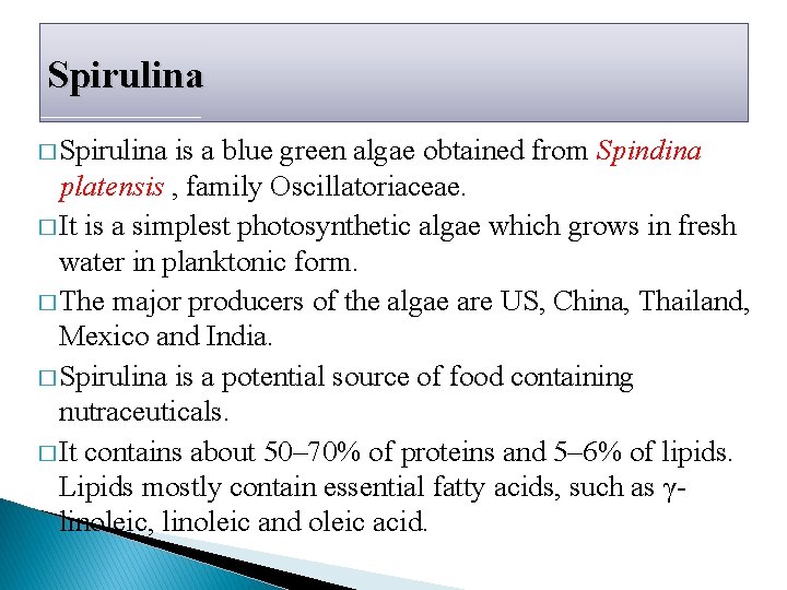 Spirulina � Spirulina is a blue green algae obtained from Spindina platensis , family Spirulina � Spirulina is a blue green algae obtained from Spindina platensis , family