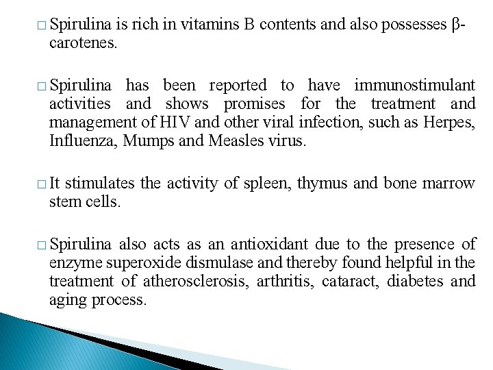 � Spirulina is rich in vitamins B contents and also possesses βcarotenes. � Spirulina � Spirulina is rich in vitamins B contents and also possesses βcarotenes. � Spirulina