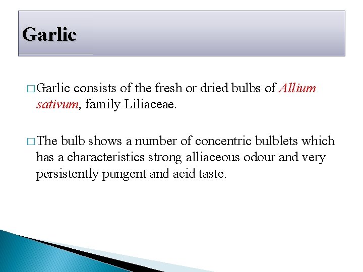Garlic � Garlic consists of the fresh or dried bulbs of Allium sativum, family Garlic � Garlic consists of the fresh or dried bulbs of Allium sativum, family
