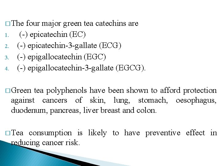 � The 1. 2. 3. 4. four major green tea catechins are (-) epicatechin � The 1. 2. 3. 4. four major green tea catechins are (-) epicatechin