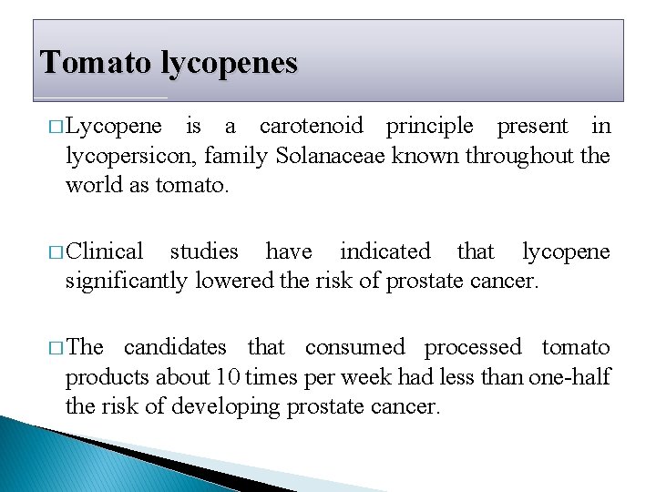 Tomato lycopenes � Lycopene is a carotenoid principle present in lycopersicon, family Solanaceae known Tomato lycopenes � Lycopene is a carotenoid principle present in lycopersicon, family Solanaceae known