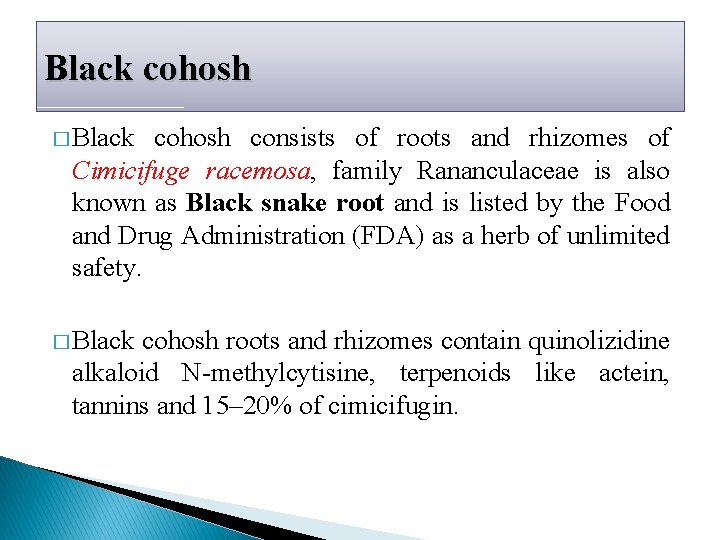 Black cohosh � Black cohosh consists of roots and rhizomes of Cimicifuge racemosa, family Black cohosh � Black cohosh consists of roots and rhizomes of Cimicifuge racemosa, family