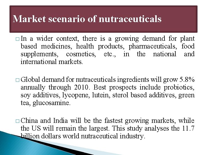 Market scenario of nutraceuticals � In a wider context, there is a growing demand Market scenario of nutraceuticals � In a wider context, there is a growing demand