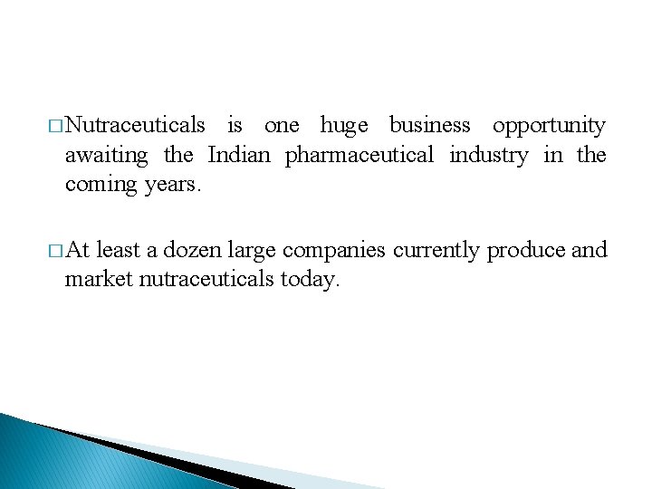 � Nutraceuticals is one huge business opportunity awaiting the Indian pharmaceutical industry in the � Nutraceuticals is one huge business opportunity awaiting the Indian pharmaceutical industry in the