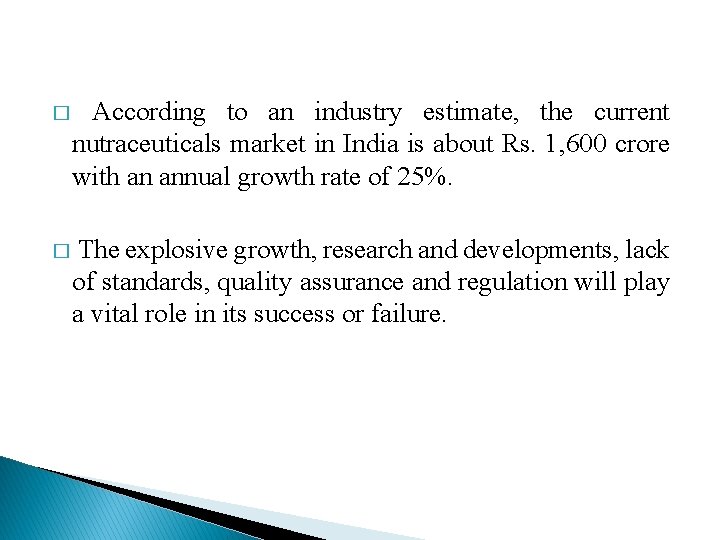 � According to an industry estimate, the current nutraceuticals market in India is about � According to an industry estimate, the current nutraceuticals market in India is about