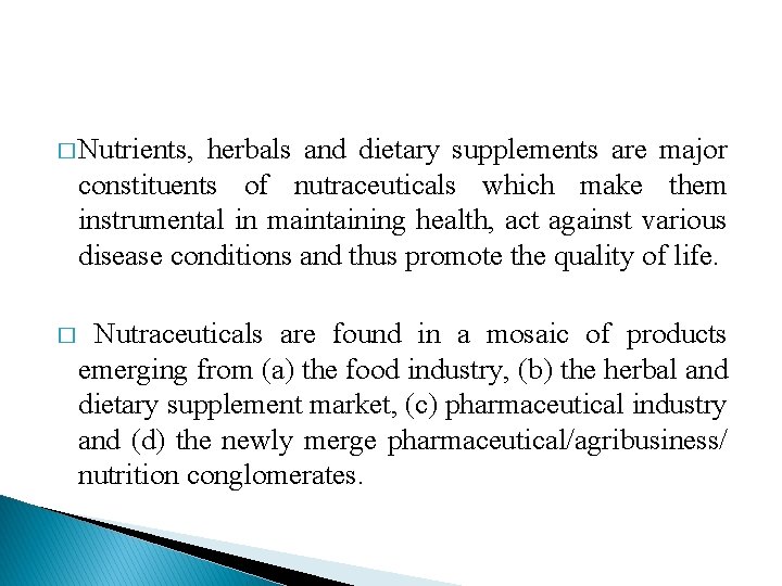 � Nutrients, herbals and dietary supplements are major constituents of nutraceuticals which make them � Nutrients, herbals and dietary supplements are major constituents of nutraceuticals which make them