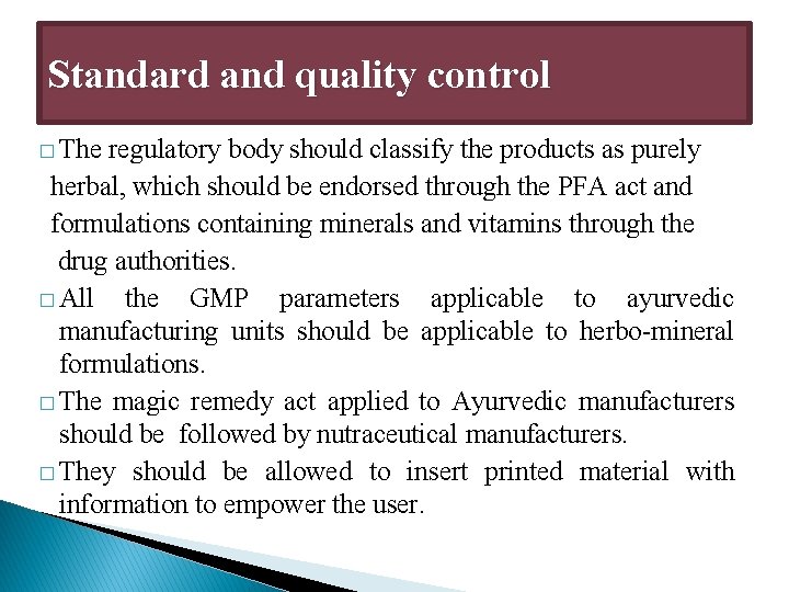 Standard and quality control � The regulatory body should classify the products as purely Standard and quality control � The regulatory body should classify the products as purely