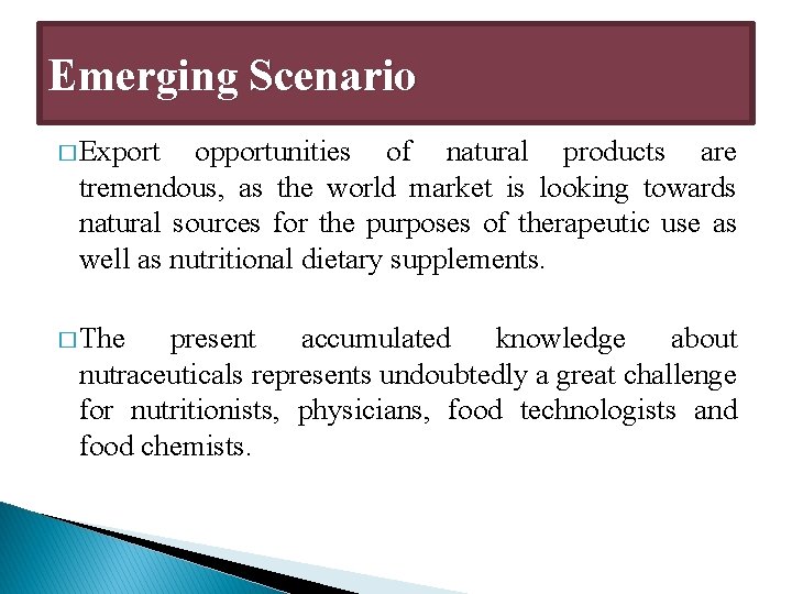 Emerging Scenario � Export opportunities of natural products are tremendous, as the world market Emerging Scenario � Export opportunities of natural products are tremendous, as the world market
