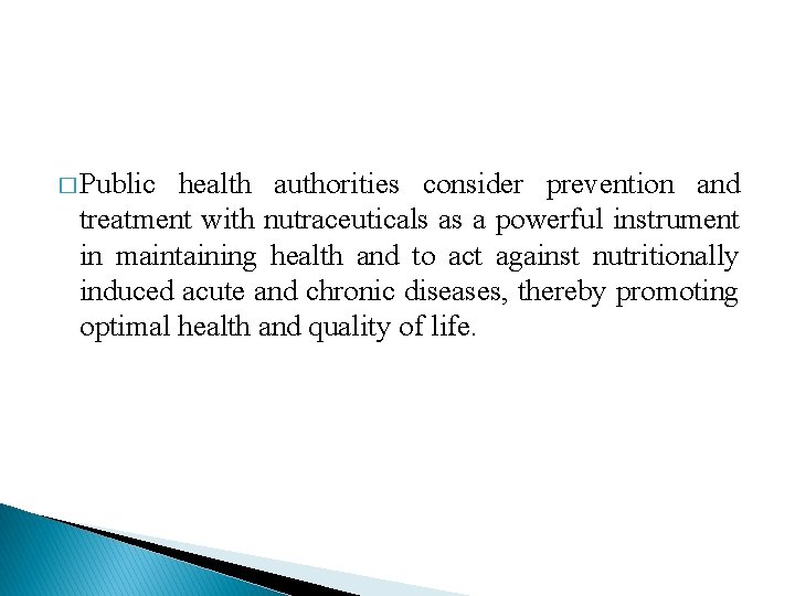 � Public health authorities consider prevention and treatment with nutraceuticals as a powerful instrument � Public health authorities consider prevention and treatment with nutraceuticals as a powerful instrument