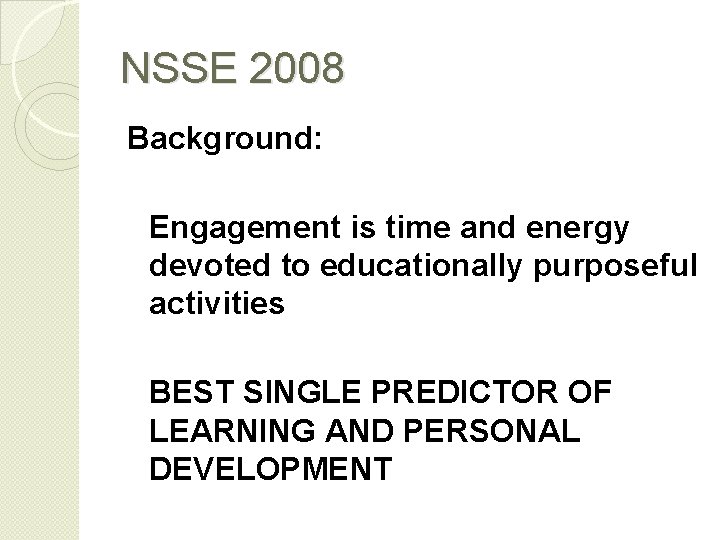 NSSE 2008 Background: Engagement is time and energy devoted to educationally purposeful activities BEST