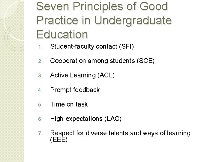 Seven Principles of Good Practice in Undergraduate Education 1. Student-faculty contact (SFI) 2. Cooperation