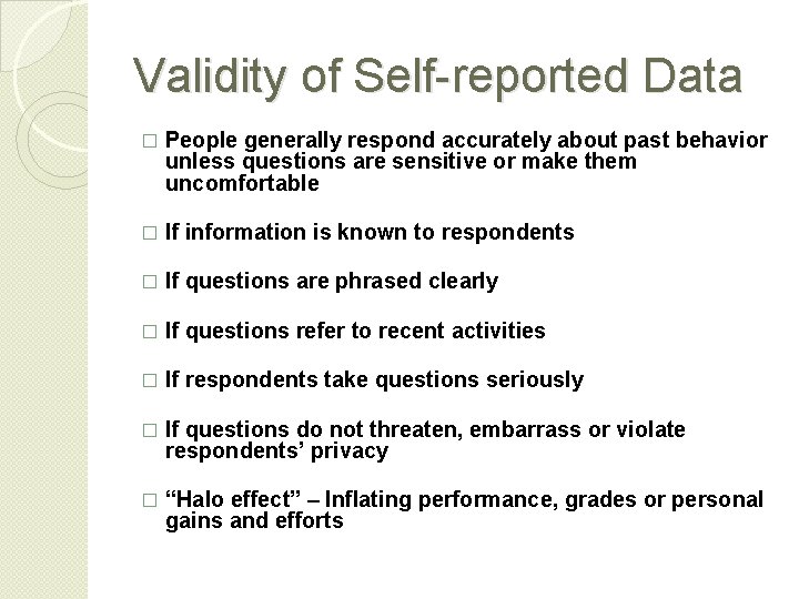 Validity of Self-reported Data � People generally respond accurately about past behavior unless questions