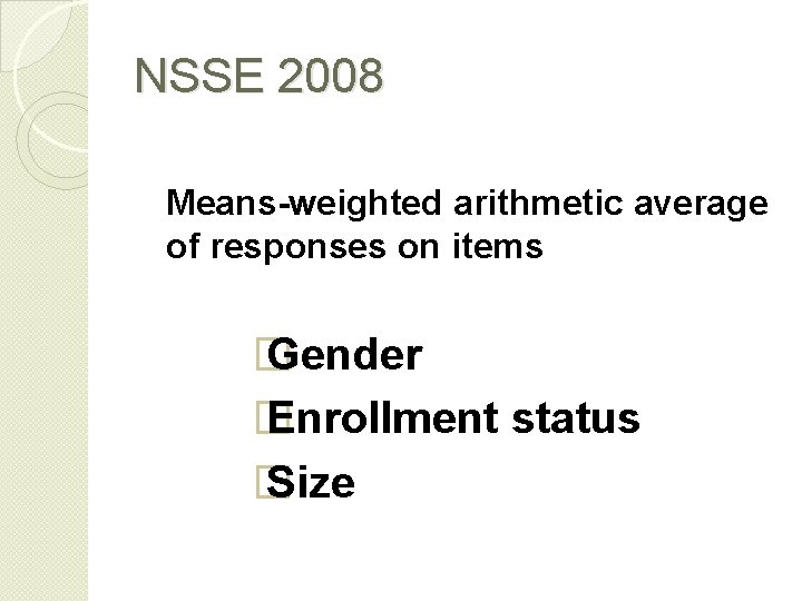 NSSE 2008 Means-weighted arithmetic average of responses on items � Gender � Enrollment status