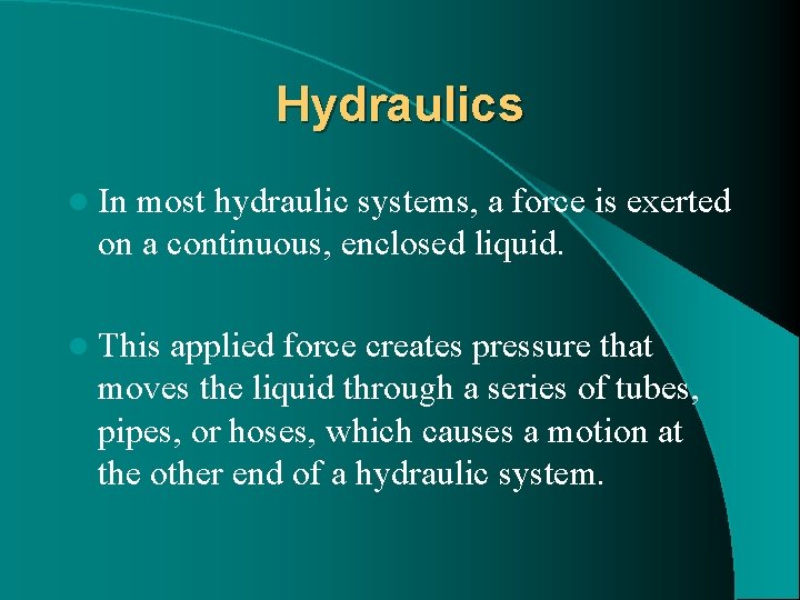 Hydraulics l In most hydraulic systems, a force is exerted on a continuous, enclosed