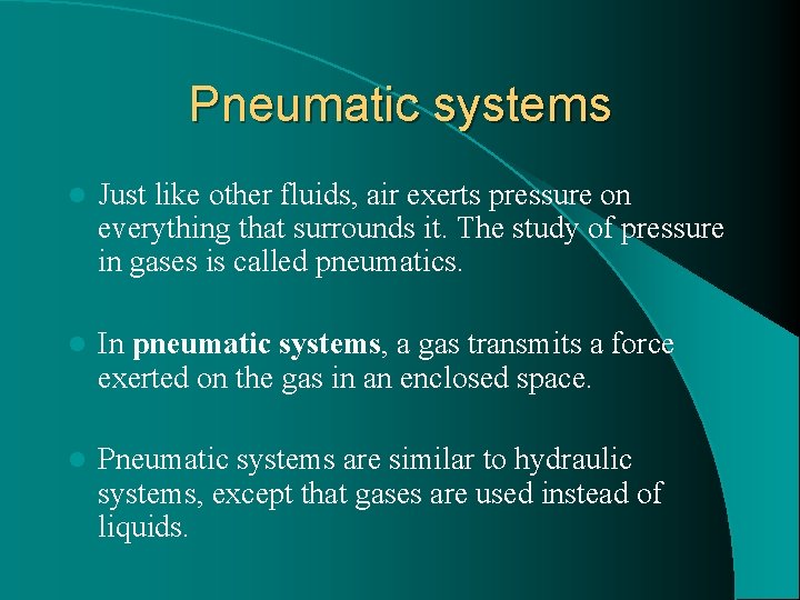 Pneumatic systems l Just like other fluids, air exerts pressure on everything that surrounds Pneumatic systems l Just like other fluids, air exerts pressure on everything that surrounds
