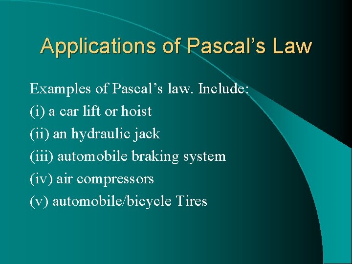 Applications of Pascal’s Law Examples of Pascal’s law. Include: (i) a car lift or