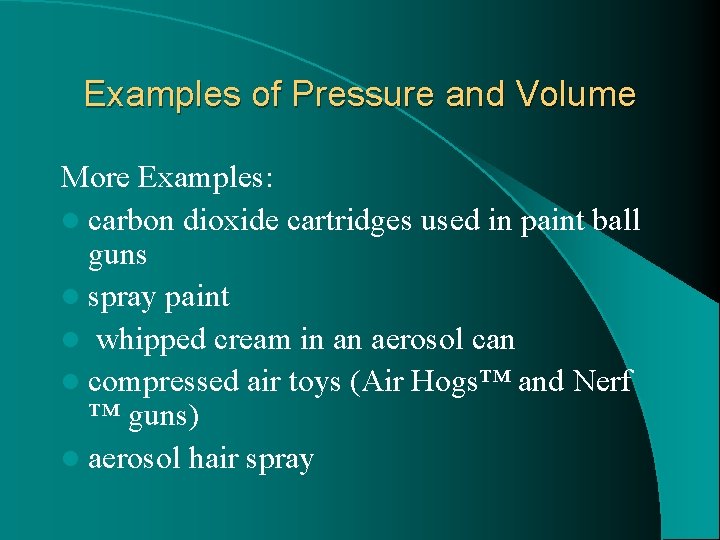 Examples of Pressure and Volume More Examples: l carbon dioxide cartridges used in paint