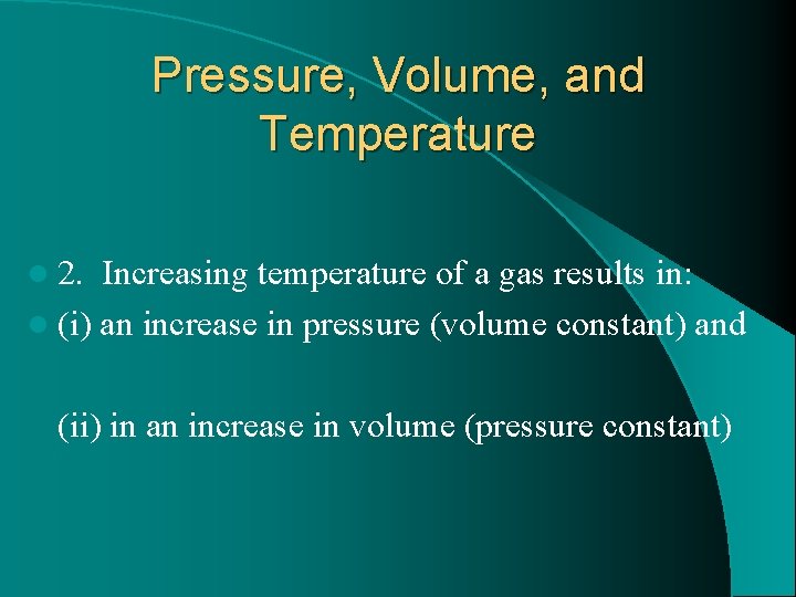 Pressure, Volume, and Temperature l 2. Increasing temperature of a gas results in: l