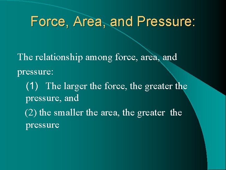 Force, Area, and Pressure: The relationship among force, area, and pressure: (1) The larger