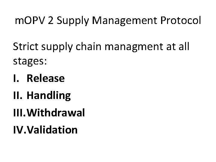 m. OPV 2 Supply Management Protocol Strict supply chain managment at all stages: I.