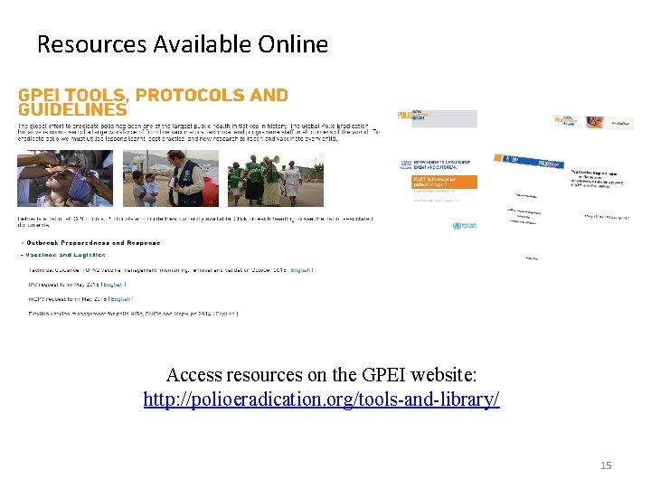 Resources Available Online Access resources on the GPEI website: http: //polioeradication. org/tools-and-library/ 15 