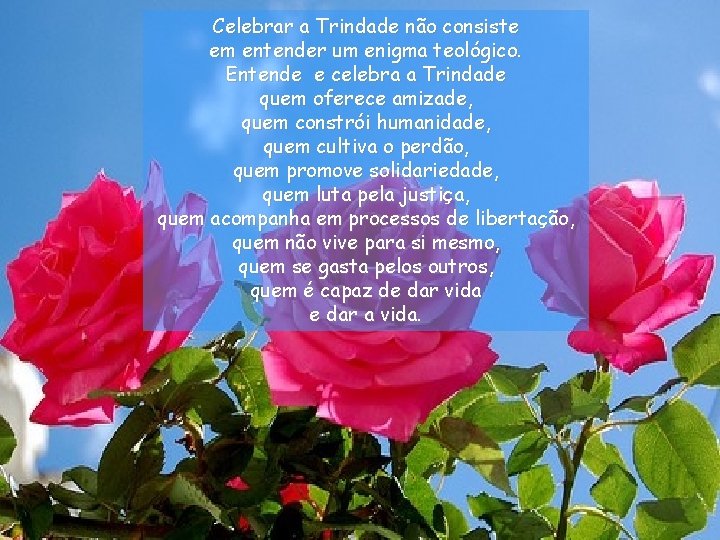 Celebrar a Trindade não consiste em entender um enigma teológico. Entende e celebra a