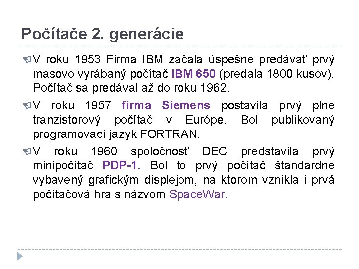 Počítače 2. generácie V roku 1953 Firma IBM začala úspešne predávať prvý masovo vyrábaný