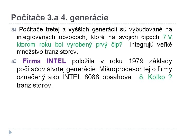 Počítače 3. a 4. generácie Počítače tretej a vyšších generácií sú vybudované na integrovaných