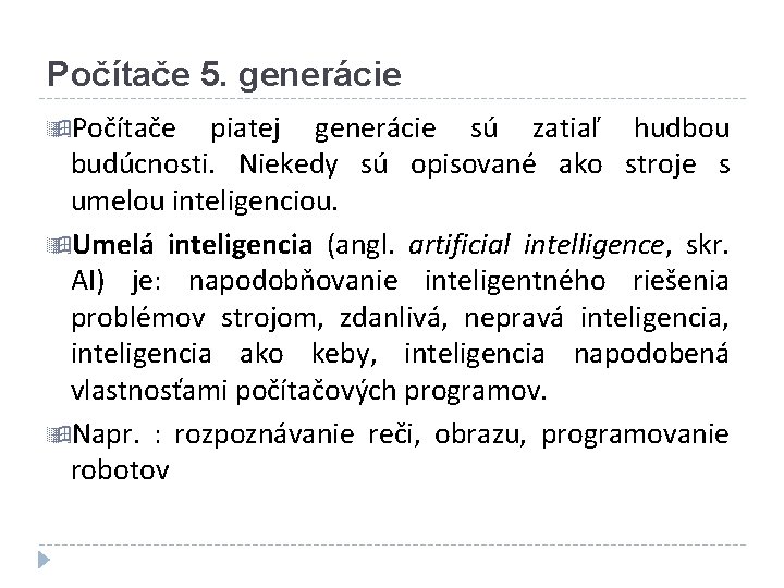 Počítače 5. generácie Počítače piatej generácie sú zatiaľ hudbou budúcnosti. Niekedy sú opisované ako