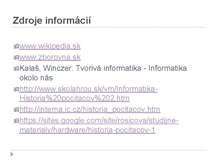 Zdroje informácií www. wikipedia. sk www. zborovna. sk Kalaš, Winczer: Tvorivá informatika - Informatika