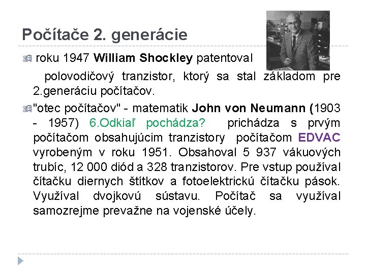 Počítače 2. generácie roku 1947 William Shockley patentoval polovodičový tranzistor, ktorý sa stal základom