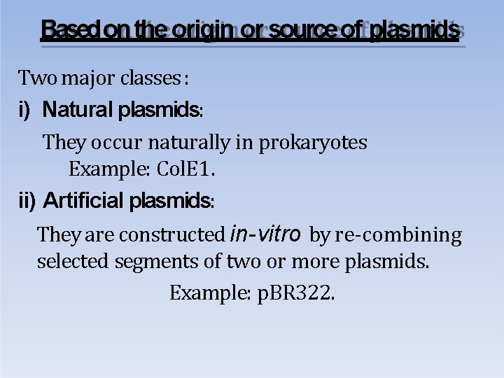 Basedon the origin or source of plasmids Two major classes : i) Natural plasmids: