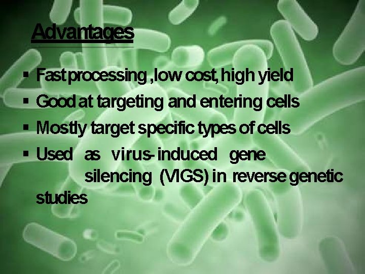 Advantages Fastprocessing , low cost, high yield Good at targeting and entering cells Mostly