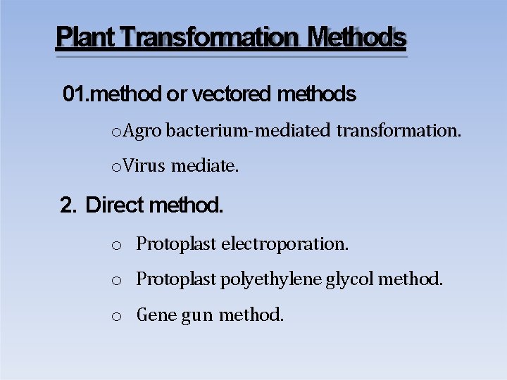 Plant Transformation Methods 01. method or vectored methods o. Agro bacterium-mediated transformation. o. Virus