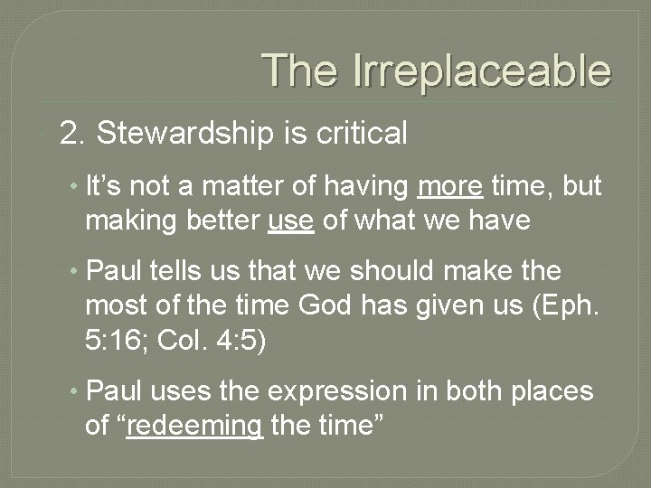 The Irreplaceable 2. Stewardship is critical • It’s not a matter of having more