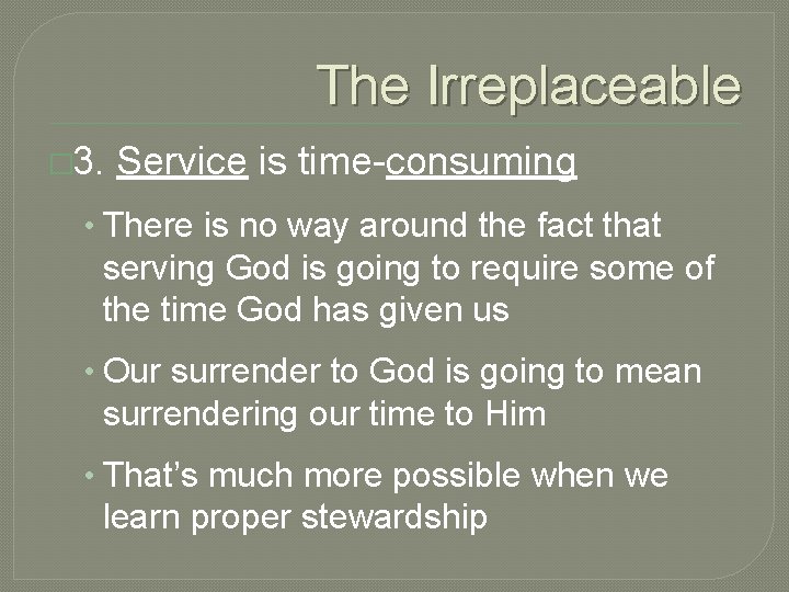 The Irreplaceable � 3. Service is time-consuming • There is no way around the