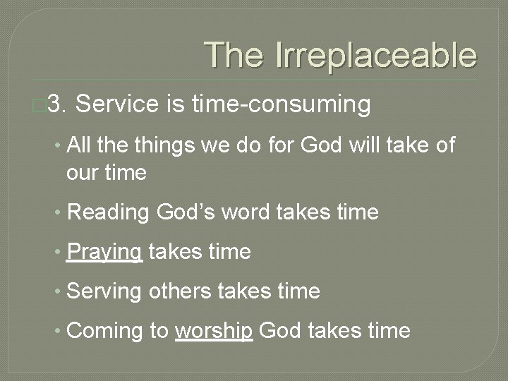 The Irreplaceable � 3. Service is time-consuming • All the things we do for