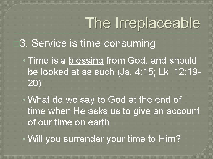 The Irreplaceable � 3. Service is time-consuming • Time is a blessing from God,