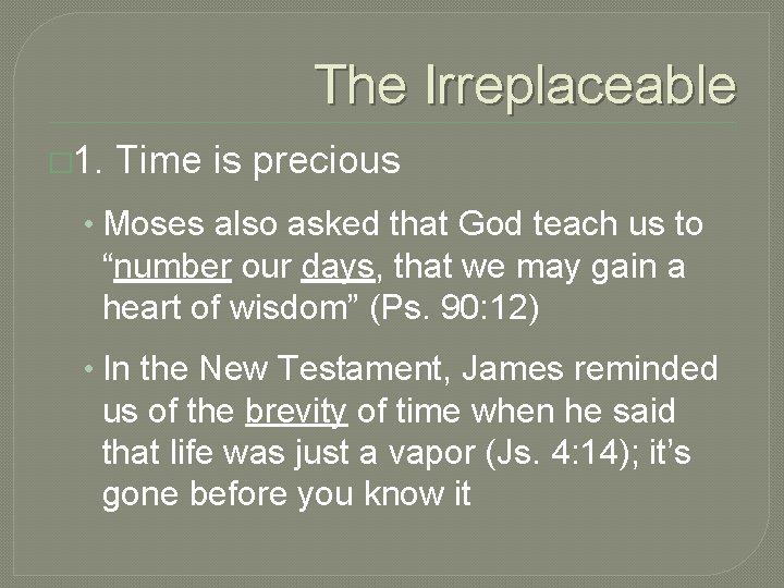 The Irreplaceable � 1. Time is precious • Moses also asked that God teach