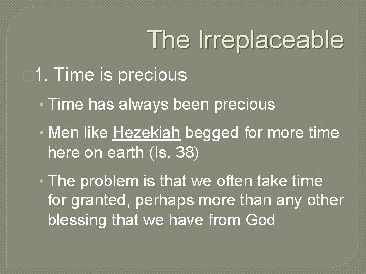 The Irreplaceable � 1. Time is precious • Time has always been precious •