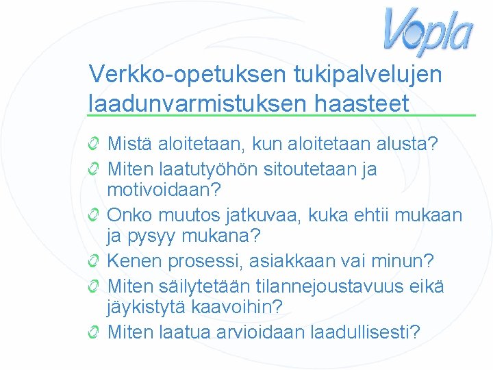 Verkko-opetuksen tukipalvelujen laadunvarmistuksen haasteet Mistä aloitetaan, kun aloitetaan alusta? Miten laatutyöhön sitoutetaan ja motivoidaan?